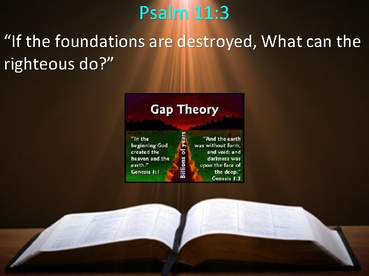 Psalm 11: 3 “If the foundations are destroyed, What can the righteous do? ”