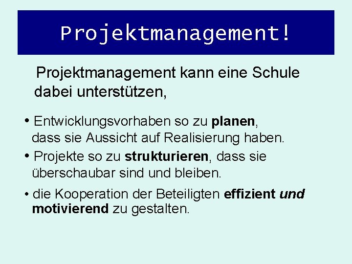 Projektmanagement! Projektmanagement kann eine Schule dabei unterstützen, • Entwicklungsvorhaben so zu planen, dass sie