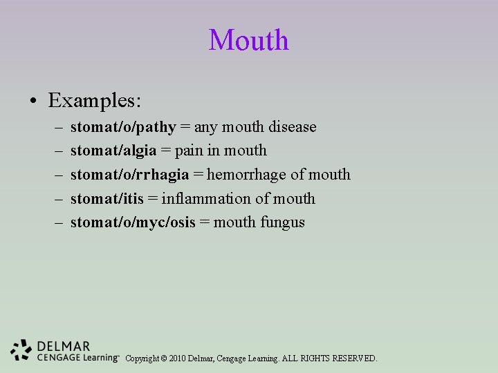 Mouth • Examples: – – – stomat/o/pathy = any mouth disease stomat/algia = pain