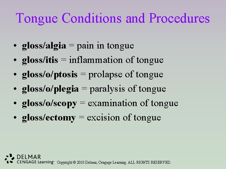Tongue Conditions and Procedures • • • gloss/algia = pain in tongue gloss/itis =
