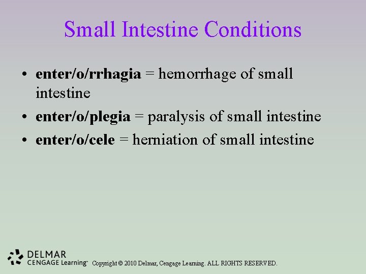 Small Intestine Conditions • enter/o/rrhagia = hemorrhage of small intestine • enter/o/plegia = paralysis