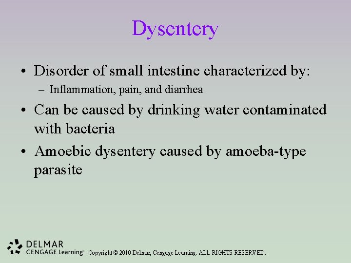 Dysentery • Disorder of small intestine characterized by: – Inflammation, pain, and diarrhea •