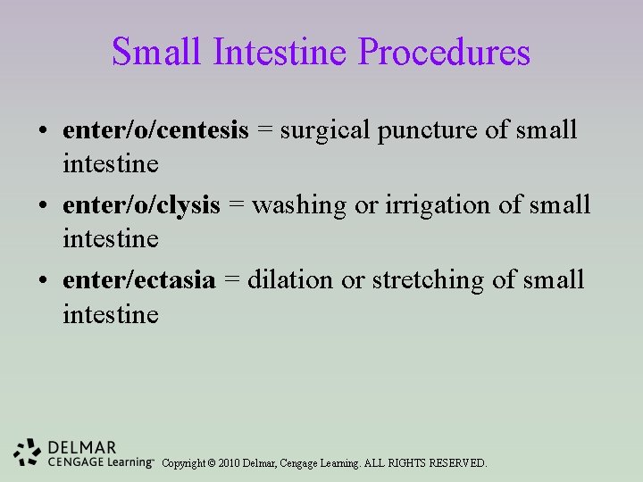 Small Intestine Procedures • enter/o/centesis = surgical puncture of small intestine • enter/o/clysis =