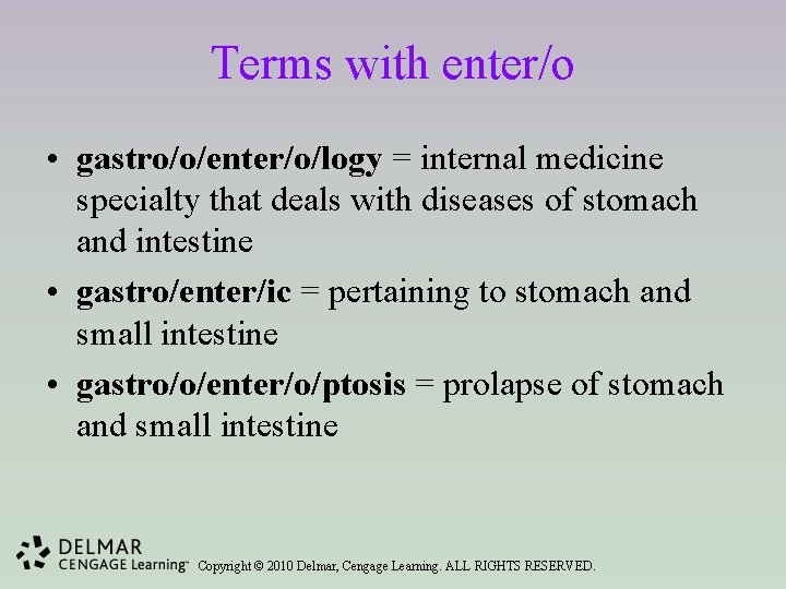 Terms with enter/o • gastro/o/enter/o/logy = internal medicine specialty that deals with diseases of