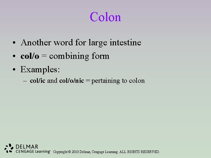 Colon • Another word for large intestine • col/o = combining form • Examples: