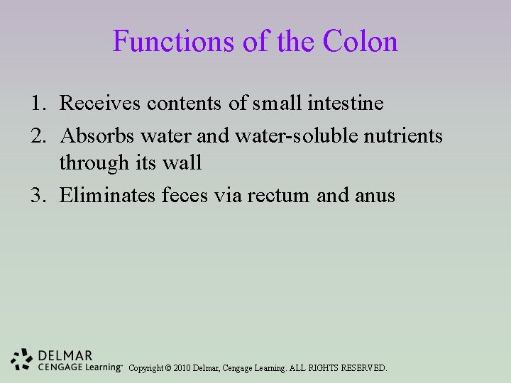 Functions of the Colon 1. Receives contents of small intestine 2. Absorbs water and