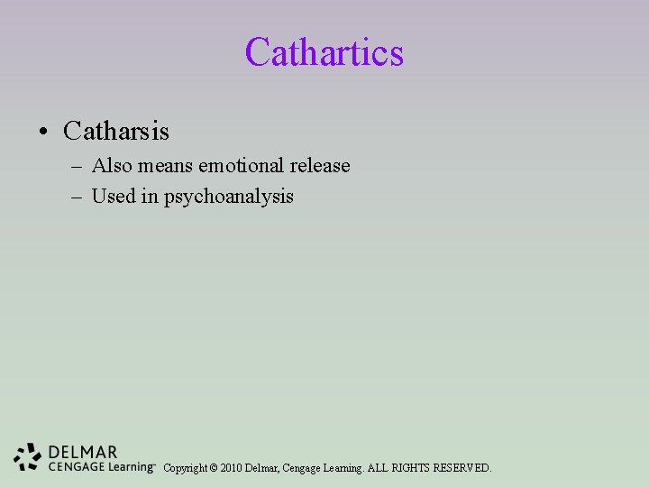 Cathartics • Catharsis – Also means emotional release – Used in psychoanalysis Copyright ©