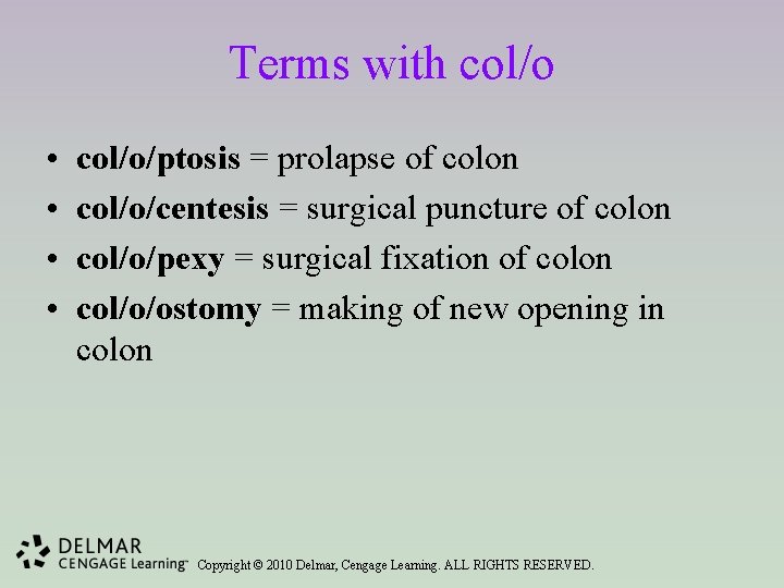 Terms with col/o • • col/o/ptosis = prolapse of colon col/o/centesis = surgical puncture