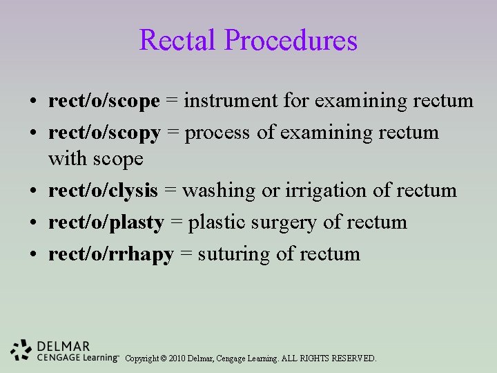 Rectal Procedures • rect/o/scope = instrument for examining rectum • rect/o/scopy = process of