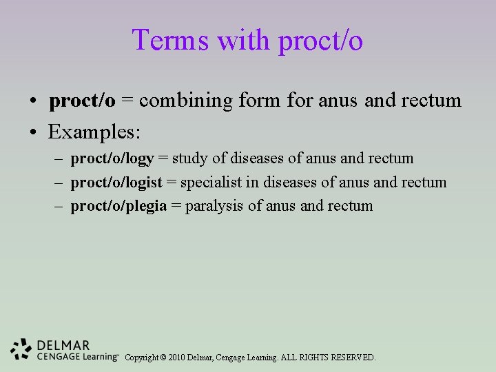 Terms with proct/o • proct/o = combining form for anus and rectum • Examples: