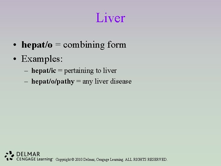 Liver • hepat/o = combining form • Examples: – hepat/ic = pertaining to liver