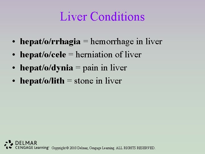 Liver Conditions • • hepat/o/rrhagia = hemorrhage in liver hepat/o/cele = herniation of liver