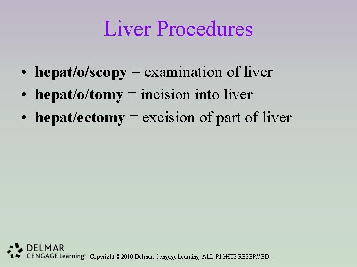 Liver Procedures • hepat/o/scopy = examination of liver • hepat/o/tomy = incision into liver