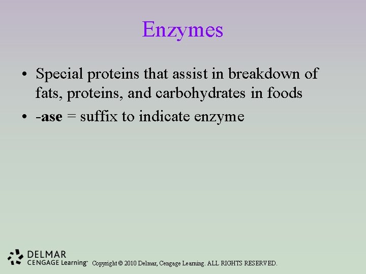 Enzymes • Special proteins that assist in breakdown of fats, proteins, and carbohydrates in