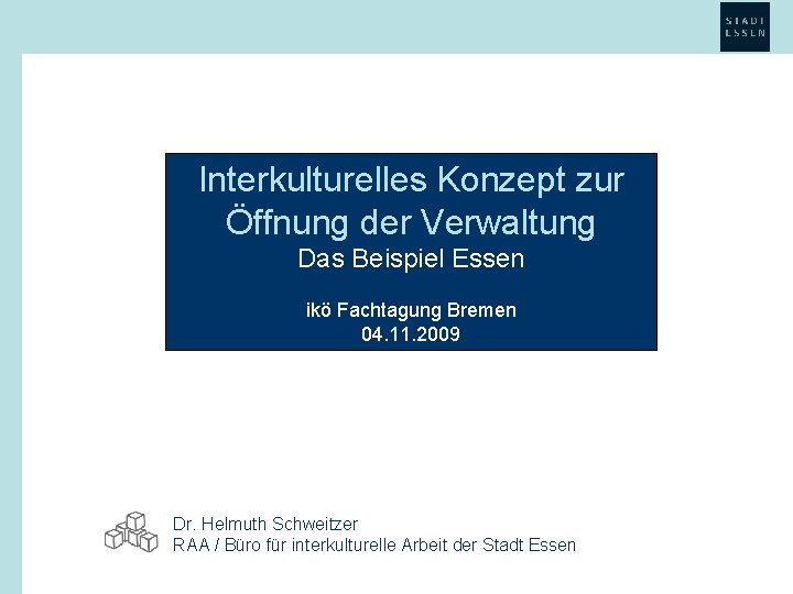 Interkulturelles Konzept zur Öffnung der Verwaltung Das Beispiel Essen ikö Fachtagung Bremen 04. 11.