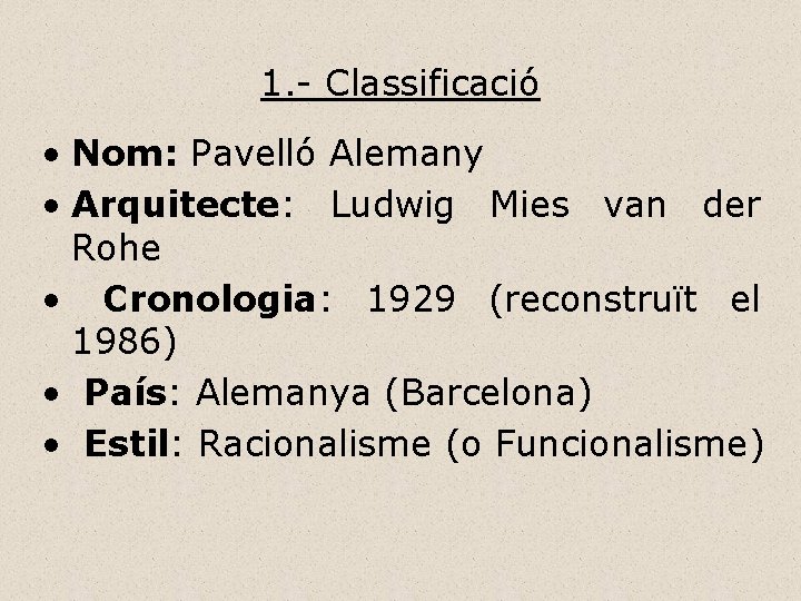 1. - Classificació • Nom: Pavelló Alemany • Arquitecte: Ludwig Mies van der Rohe