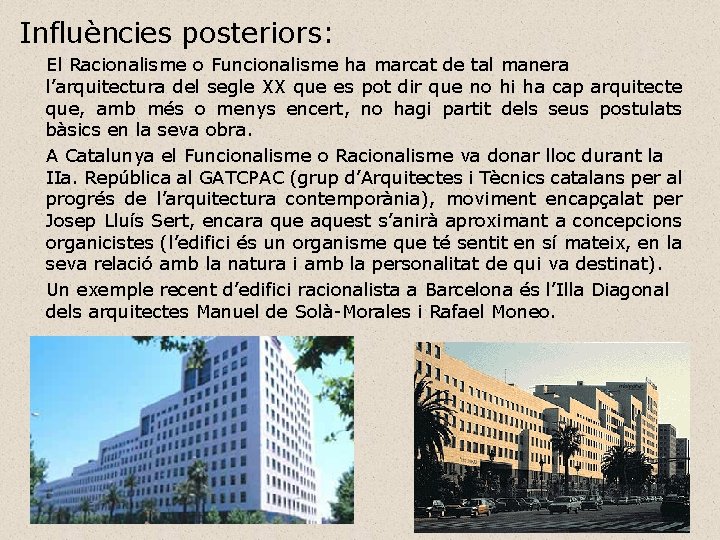 Influències posteriors: El Racionalisme o Funcionalisme ha marcat de tal manera l’arquitectura del segle