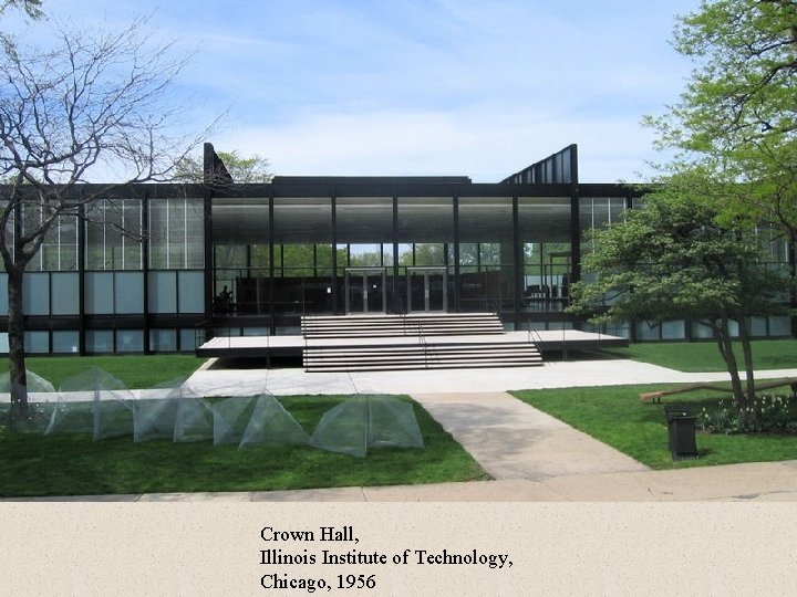  • Crown Hall, Illinois Institute of Technology, Chicago, 1956 