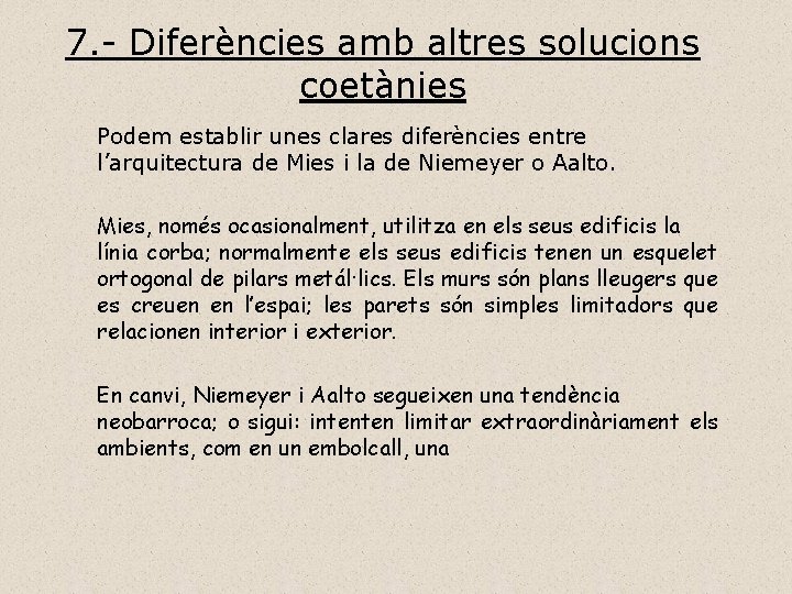 7. - Diferències amb altres solucions coetànies Podem establir unes clares diferències entre l’arquitectura