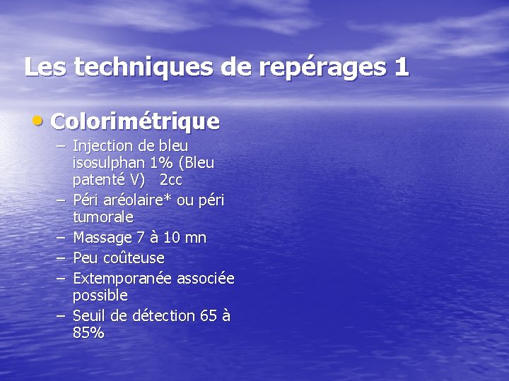 Les techniques de repérages 1 • Colorimétrique – Injection de bleu isosulphan 1% (Bleu
