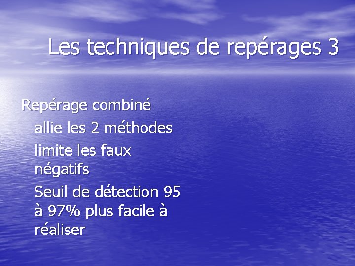 Les techniques de repérages 3 Repérage combiné allie les 2 méthodes limite les faux