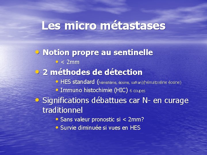 Les micro métastases • Notion propre au sentinelle • < 2 mm • 2