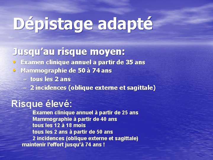 Dépistage adapté Jusqu’au risque moyen: • Examen clinique annuel a partir de 35 ans