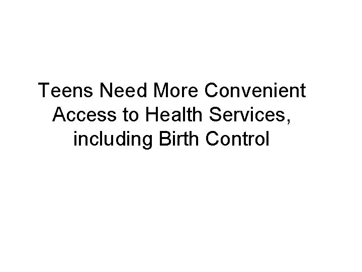 Teens Need More Convenient Access to Health Services, including Birth Control 