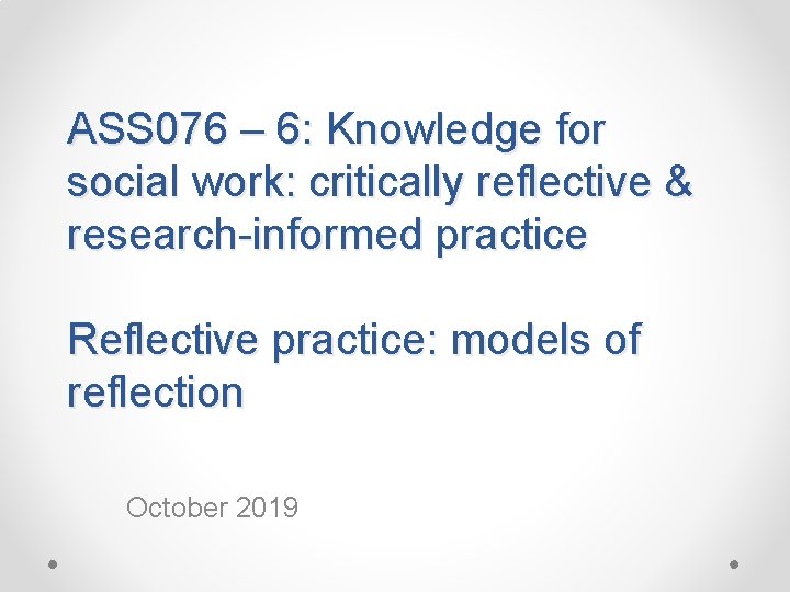 ASS 076 – 6: Knowledge for social work: critically reflective & research-informed practice Reflective