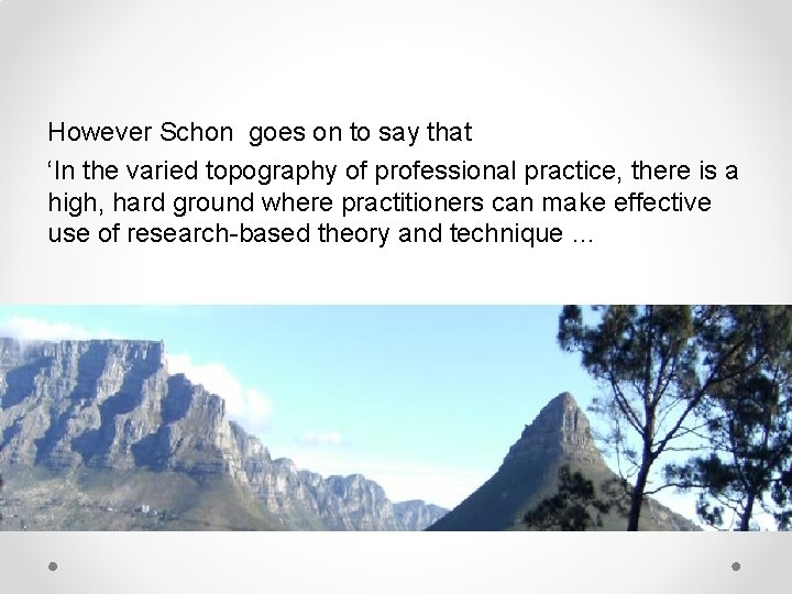 However Schon goes on to say that ‘In the varied topography of professional practice,