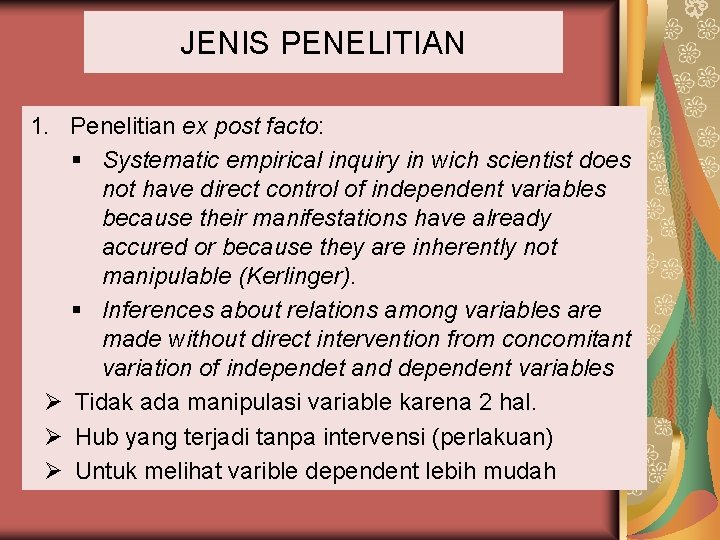 JENIS PENELITIAN 1. Penelitian ex post facto: § Systematic empirical inquiry in wich scientist