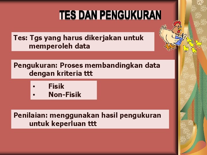 Tes: Tgs yang harus dikerjakan untuk memperoleh data Pengukuran: Proses membandingkan data dengan kriteria