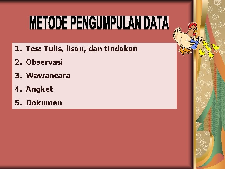 1. Tes: Tulis, lisan, dan tindakan 2. Observasi 3. Wawancara 4. Angket 5. Dokumen