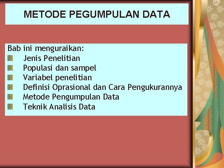 METODE PEGUMPULAN DATA Bab ini menguraikan: Jenis Penelitian Populasi dan sampel Variabel penelitian Definisi