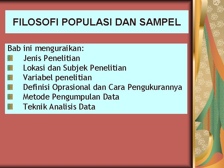 FILOSOFI POPULASI DAN SAMPEL Bab ini menguraikan: Jenis Penelitian Lokasi dan Subjek Penelitian Variabel