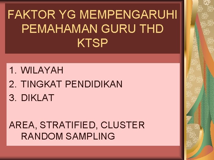 FAKTOR YG MEMPENGARUHI PEMAHAMAN GURU THD KTSP 1. WILAYAH 2. TINGKAT PENDIDIKAN 3. DIKLAT