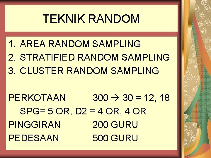 TEKNIK RANDOM 1. AREA RANDOM SAMPLING 2. STRATIFIED RANDOM SAMPLING 3. CLUSTER RANDOM SAMPLING