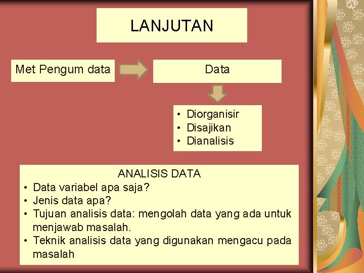 LANJUTAN Met Pengum data Data • Diorganisir • Disajikan • Dianalisis • • ANALISIS