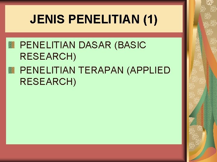 JENIS PENELITIAN (1) PENELITIAN DASAR (BASIC RESEARCH) PENELITIAN TERAPAN (APPLIED RESEARCH) 