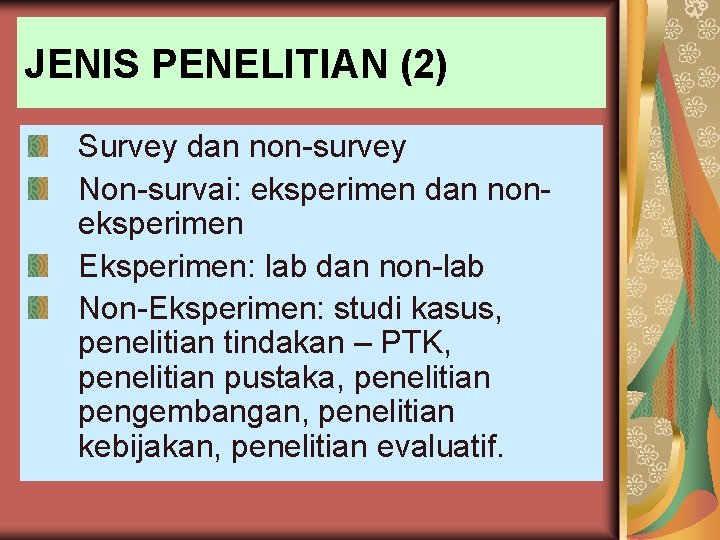 JENIS PENELITIAN (2) Survey dan non-survey Non-survai: eksperimen dan noneksperimen Eksperimen: lab dan non-lab
