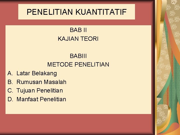 PENELITIAN KUANTITATIF BAB II KAJIAN TEORI A. B. C. D. BABIII METODE PENELITIAN Latar