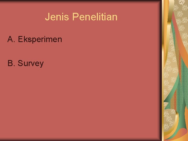 Jenis Penelitian A. Eksperimen B. Survey 