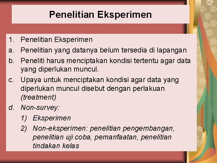 Penelitian Eksperimen 1. Penelitian Eksperimen a. Penelitian yang datanya belum tersedia di lapangan b.