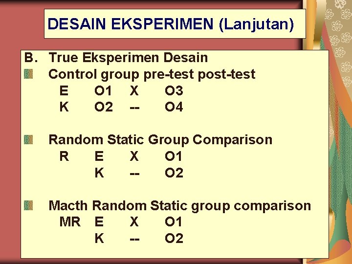 DESAIN EKSPERIMEN (Lanjutan) B. True Eksperimen Desain Control group pre-test post-test E O 1