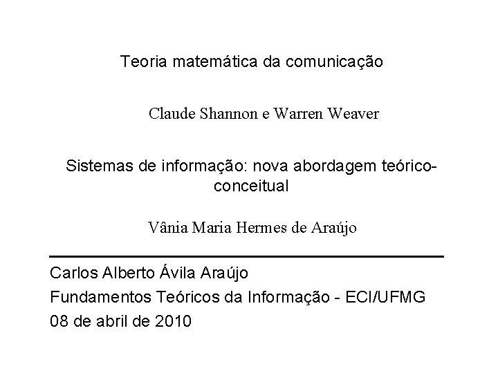 Teoria matemática da comunicação Claude Shannon e Warren Weaver Sistemas de informação: nova abordagem