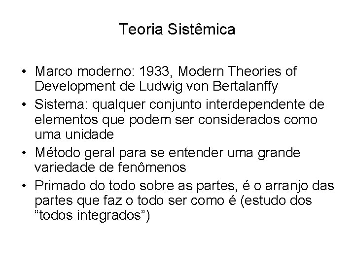 Teoria Sistêmica • Marco moderno: 1933, Modern Theories of Development de Ludwig von Bertalanffy