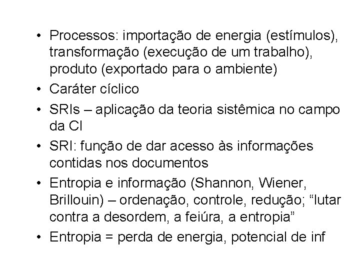  • Processos: importação de energia (estímulos), transformação (execução de um trabalho), produto (exportado