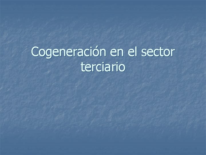 Cogeneración en el sector terciario 