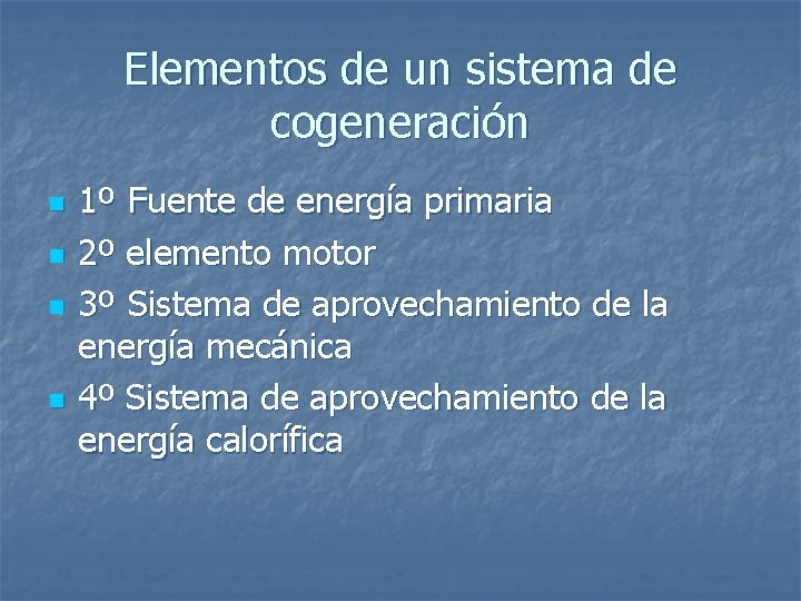 Elementos de un sistema de cogeneración n n 1º Fuente de energía primaria 2º