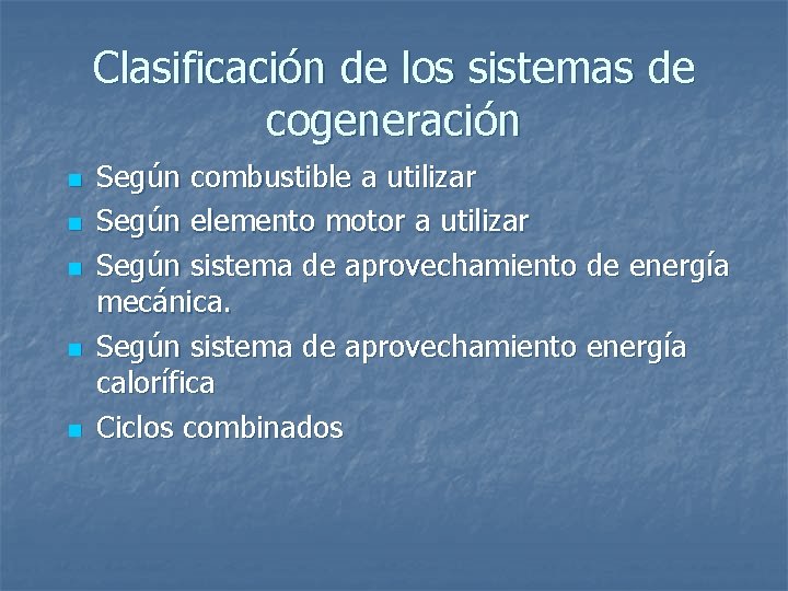 Clasificación de los sistemas de cogeneración n n Según combustible a utilizar Según elemento